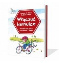 Włączyć hamulce. Poradnik dla dzieci i młodzieży z ADHD - Patricia O. Quinn, Judith M. Stern