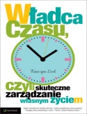 Władca czasu, czyli skuteczne zarządzanie własnym życiem - Katarzyna Lorek