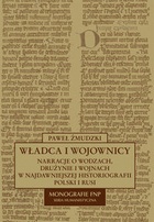 Władca i wojownicy. Narracje o wodzach, drużynie i wojnach w najdawniejszej historiografii Polski i Rusi - Paweł Żmudzki