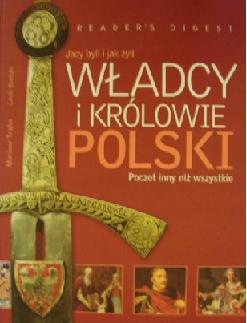 Władcy i królowie Polski: Jacy byli i jak żyli: Poczet inny niż wszystkie - Lech Bielski, Mariusz Trąba