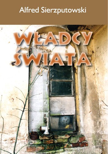 Władcy świata - Alfred Sierzputowski
