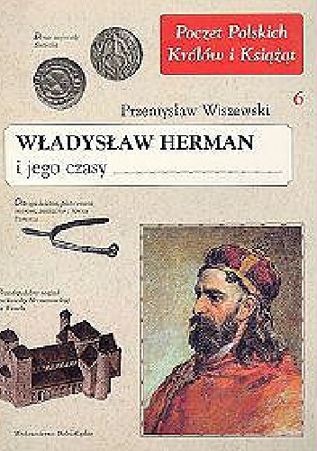 Władysław Herman i jego czasy - Przemysław Wiszewski