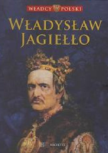 Władysław Jagiełło - praca zbiorowa