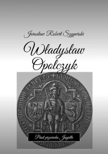 Władysław Opolczyk - Szyperski Jarosław