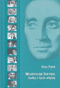 Władysław Sheybal. Kadry z życia - Artur Patek
