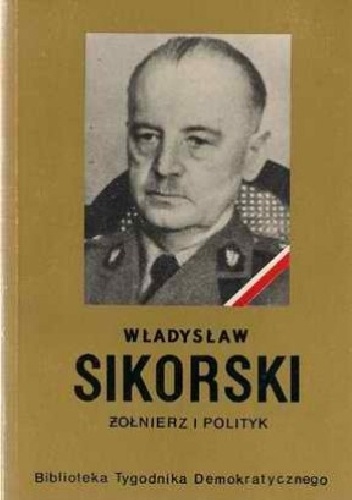 Władysław Sikorski. Żołnierz i polityk - Witold Kulisiewicz, Stanisław Kaliszewski