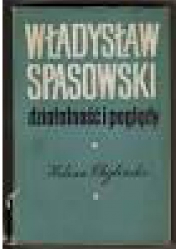 Władysław Spasowski. Działalność i poglądy - Helena Chylińska