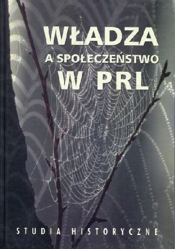 Władza a społeczeństwo w PRL: studia historyczne - Andrzej Friszke