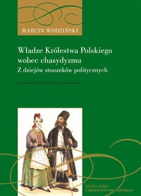 Władze Królestwa Polskiego wobec chasydyzmu. z dziejów stosunków politycznych - Marcin Wodziński