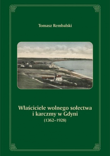 Właściciele wolnego sołectwa i karczmy w Gdyni (1362-1928) - Tomasz Rembalski