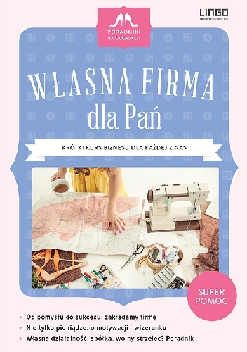 Własna firma dla Pań. Krótki kurs biznesu dla każdej z nas - Anna Kupisz-Cichosz