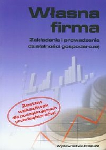 Własna firma. Zakładanie i prowadzenie działalności gospodarczej