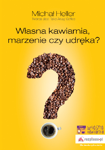 Własna kawiarnia, marzenie czy udręka? - Michał Heller