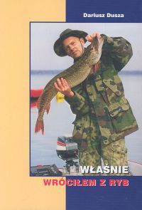 Właśnie wróciłem z ryb - Dariusz Dusza