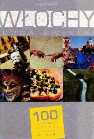 Włochy. Cuda świata. 100 kultowych rzeczy, zjawisk, miejsc