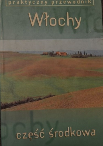 Włochy. Część środkowa. Toskania, Rzym, Marche, Umbria