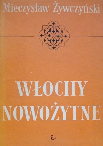 Włochy nowożytne 1796-1945 - Mieczysław Żywczyński