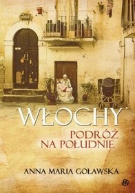 Włochy. Podróż na południe - Anna Maria Goławska