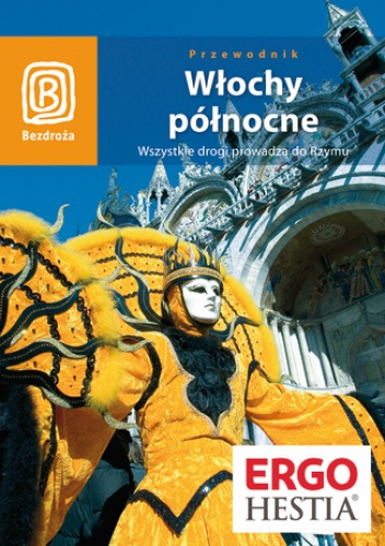 Włochy północne. Wszystkie drogi prowadzą do Rzymu. Wydanie 4 - praca zbiorowa