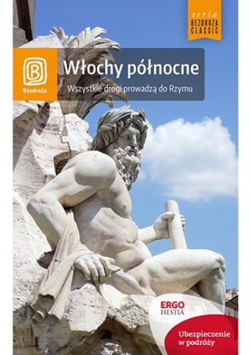 Włochy północne. Wszystkie drogi prowadzą do Rzymu. Wydanie 5 - praca zbiorowa