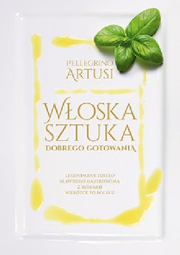 Włoska sztuka dobrego gotowania - Pellegrino Artusi