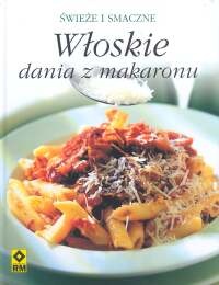 Włoskie dania z makaronu. świeże i smaczne - Mirosława Szymańska