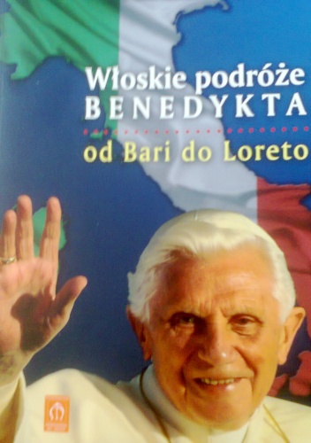 Włoskie podróże Benedykta. Od Bari do Loreto - Emil Mirosław Pacławski OFM