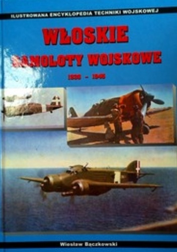 Włoskie samoloty wojskowe 1936-1945 - Wiesław Bączkowski