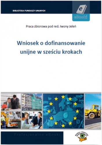 Wniosek o dofinansowanie unijne w sześciu krokach - praca zbiorowa