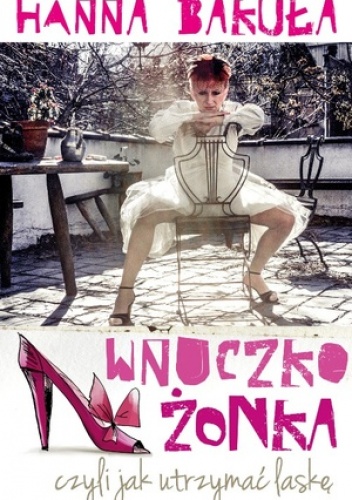 Wnuczkożonka, czyli jak utrzymać laskę - Hanna Bakuła