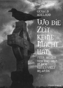 Wo die Zeit keine Macht hat. Feen, Hexen und Druiden in der Sagenwelt Irlands - Gerlad Axelrod