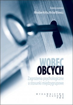 Wobec obcych. Zagrożenia psychologiczne a stosunki międzygrupowe - praca zbiorowa