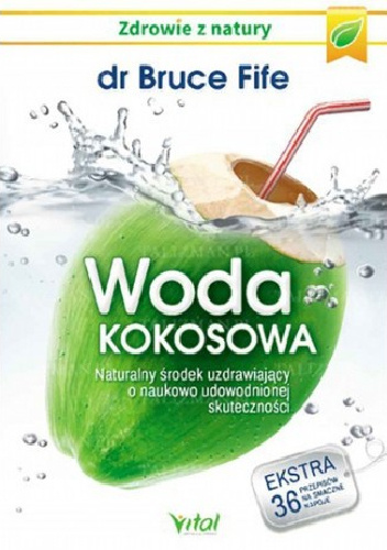 Woda kokosowa. Naturalny środek uzdrawiający o naukowo udowodnionej skuteczności - Bruce Fife