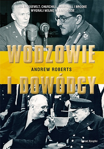 Wodzowie i dowódcy. Jak Roosevelt, Churchill, Marshall i Brooke wygrali wojnę na Zachodzie - Andrew Roberts