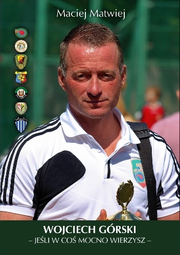 Wojciech Górski - Jeśli w coś mocno wierzysz - Maciej Matwiej