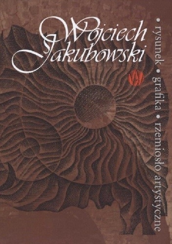 Wojciech Jakubowski - rysunek, grafika, rzemiosło artystyczne - Agata Rissmann