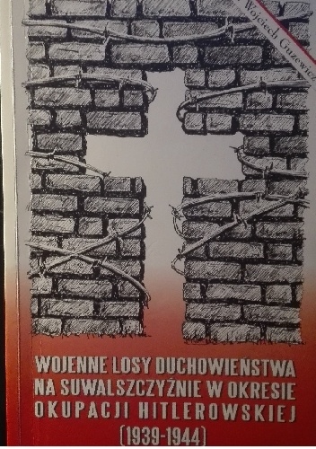 Wojenne losy duchowieństwa na suwalszczyźnie w okresie okupacji hitlerowskiej (1939-1944) - Wojciech Guzewicz