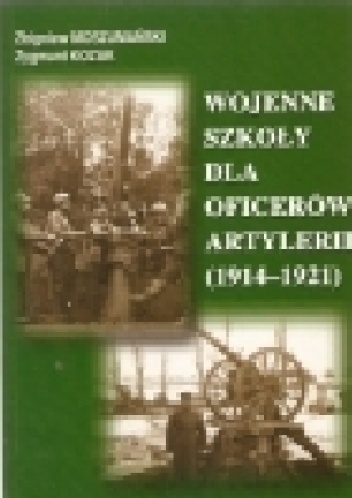 Wojenne szkoły dla oficerów artylerii (1914-1921)) - Zygmunt Kozak, Zbigniew Moszumański