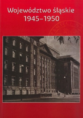 Województwo śląskie 1945-1950. Zarys dziejów politycznych - Ryszard Kaczmarek, Adam Dziurok