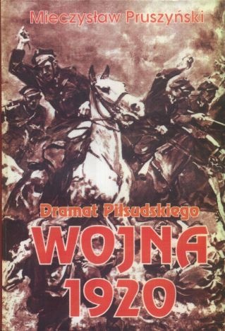 Wojna 1920. Dramat Piłsudskiego - Mieczysław Pruszyński