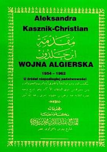 Wojna algierska 1954-1962. U źródeł niepodległej państwowości - Aleksandra Kasznik-Christian