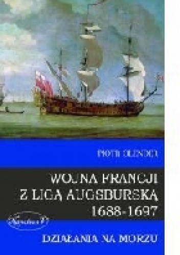 Wojna Francji z Ligą Augsburską 1688-1697 Działania na morzu - Piotr Olender