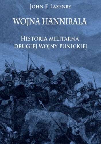 Wojna Hannibala. Historia militarna drugiej wojny punickiej - John Lazenby