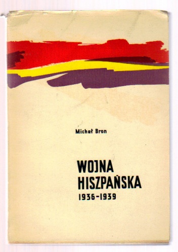 Wojna hiszpańska 1936-1939 - Michał Bron