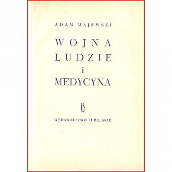 Wojna, ludzie i medycyna - Adam Majewski