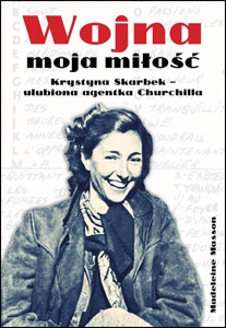 Wojna moja miłość. Krystyna Skarbek - ulubiona agentka Churchilla - Madeleine Masson