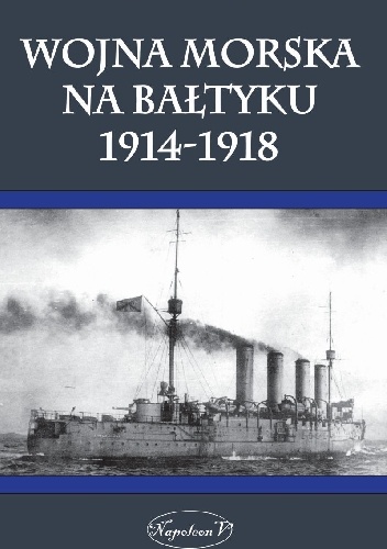 Wojna Morska Na Bałtyku 1914-1918 - Rafał Czeczott