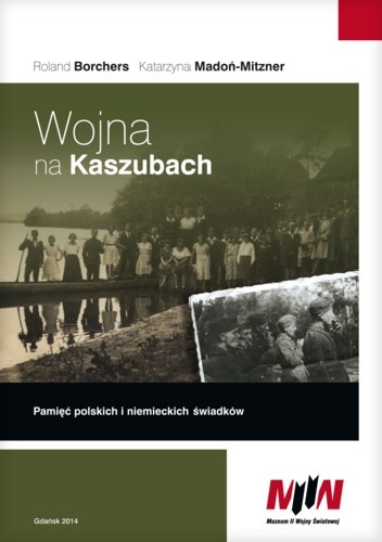 Wojna na Kaszubach. Pamięć polskich i niemieckich świadków - Katarzyna Madoń-Mitzner, Roland Borchers