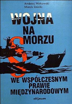 Wojna na morzu we współczesnym prawie międzynarodowym. - Andrzej Makowski, Marek Ilnicki