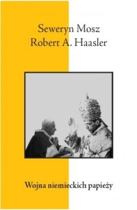 Wojna niemieckich papieży - Seweryn Mosz, Robert A. Haasler
